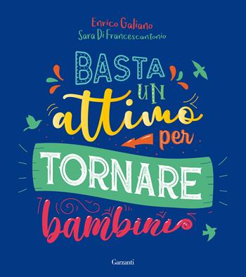 Basta un attimo per tornare bambini - Enrico Galiano, Sara Di Francescantonio - Libro Garzanti 2020, Elefanti top | Libraccio.it