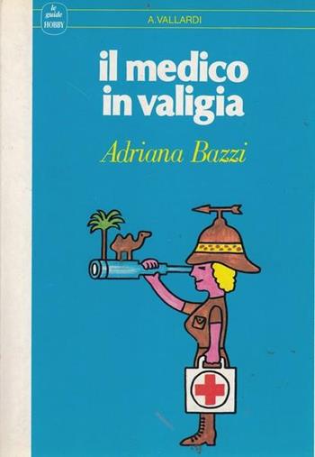 Il medico in valigia - Adriana Bazzi - Libro Garzanti 1988, Le guide Vallardi | Libraccio.it