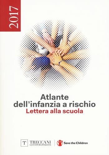 Atlante dell'infanzia a rischio 2017. Lettera alla scuola  - Libro Treccani 2017 | Libraccio.it