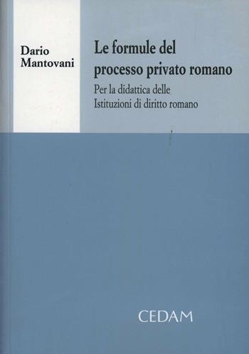 Le formule del processo privato romano. Per la didattica delle istituzioni di diritto romano. Con CD-ROM - Dario Mantovani - Libro CEDAM 2007 | Libraccio.it