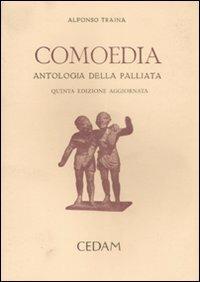 Comoedia. Antologia della palliata. In appendice: Elogia e tabulae triumphales - Alfonso Traina - Libro CEDAM 2000 | Libraccio.it