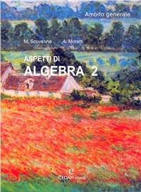 Aspetti di algebra. Ambito generale. Vol. 2 - Marina Scovenna, Adriana Moretti - Libro CEDAM 2002 | Libraccio.it