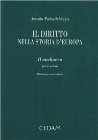 Il diritto nella storia d'Europa - Antonio Padoa Schioppa - Libro CEDAM 2005 | Libraccio.it