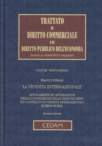 Trattato di diritto commerciale e di diritto pubblico dell'economia. Vol. 21: La vendita internazionale - Franco Ferrari - Libro CEDAM 2006, Trattato diritto comm. pubbl. econ. | Libraccio.it