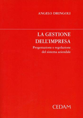 La gestione dell'impresa. Progettazione e regolazione del sistema aziendale - Angelo Dringoli - Libro CEDAM 2006 | Libraccio.it