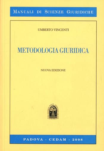 Metodologia giuridica - Umberto Vincenti - Libro CEDAM 2008, Manuali di scienze giuridiche | Libraccio.it