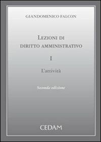 Lezioni di diritto amministrativo. Vol. 1: L'attività - Giandomenico Falcon - Libro CEDAM 2009 | Libraccio.it