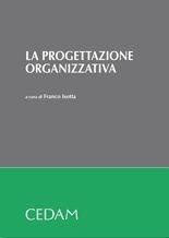 La progettazione organizzativa  - Libro CEDAM 2010 | Libraccio.it