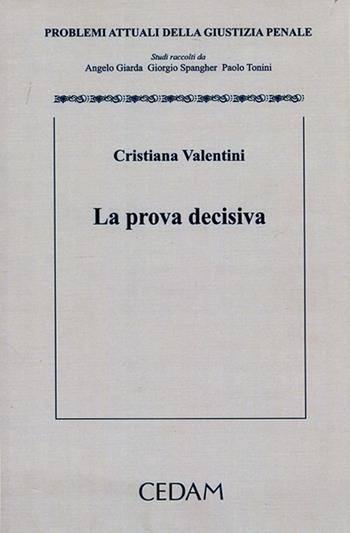 La prova decisiva - Cristiana Valentini - Libro CEDAM 2012, Problemi attuali della giustizia penale | Libraccio.it