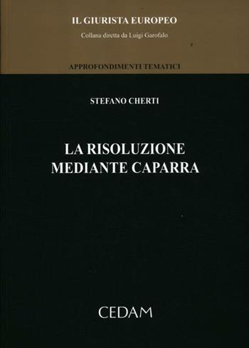 La risoluzione mediante caparra - Stefano Cherti - Libro CEDAM 2012, Il Giurista Europeo. Approf. tematici | Libraccio.it