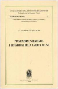 Pianificazione strategica e definizione della tariffa nel SII - Alessandra Stefanoni - Libro CEDAM 2012, Studi di ragioneria e ec. aziend. Monografie | Libraccio.it