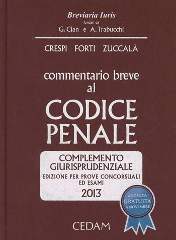 Commentario breve al codice penale. Complemento giurisprudenziale. Edizione per prove concorsuali ed esami 2013 - Alberto Crespi, Gabrio Forti, Giuseppe Zuccalà - Libro CEDAM 2013, Breviaria iuris | Libraccio.it