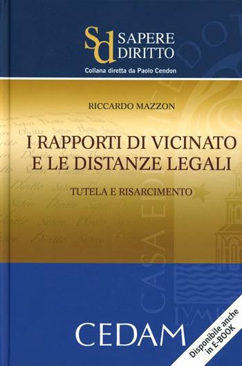 I rapporti di vicinato e le distanze legali. Tutela e risarcimento - Riccardo Mazzon - Libro CEDAM 2013, Sapere diritto | Libraccio.it