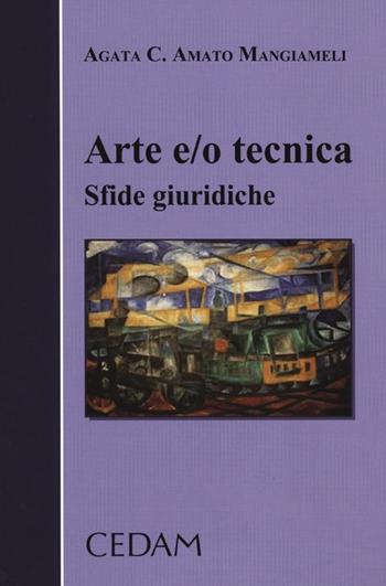 Arte e/o tecnica. Sfide giuridiche - Agata C. Amato Mangiameli - Libro CEDAM 2012 | Libraccio.it