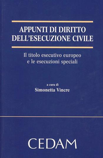 Appunti di diritto dell'esecuzione civile. Il titolo esecutivo europeo e le esecuzioni speciali  - Libro CEDAM 2012 | Libraccio.it