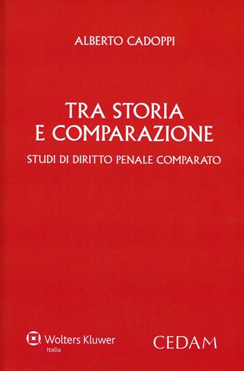 Tra storia e comparazione. Studi di diritto penale comparato - Alberto Cadoppi - Libro CEDAM 2014 | Libraccio.it