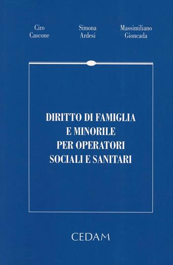Diritto di famiglia e minorile per operatori sociali e sanitari - Ciro Cascone, Simona Ardesi, Massimiliano Gioncada - Libro CEDAM 2014 | Libraccio.it