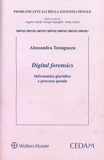 Digital forensics. Informatica giuridica e processo penale - Alessandra Testaguzza - Libro CEDAM 2014, Problemi attuali della giustizia penale | Libraccio.it