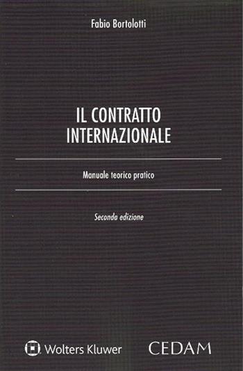 Il contratto internazionale. Manuale teorico-pratico - Fabio Bortolotti - Libro CEDAM 2017 | Libraccio.it