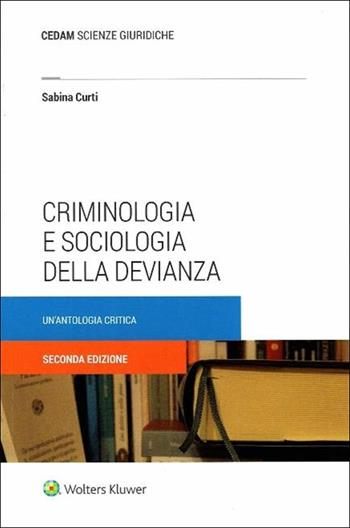 Criminologia e sociologia della devianza. Un'antologia critica - Sabina Curti - Libro CEDAM 2017 | Libraccio.it