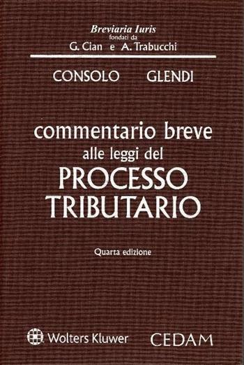 Commentario breve alle leggi del processo tributario - Claudio Consolo, Cesare Glendi - Libro CEDAM 2017, Breviaria iuris | Libraccio.it