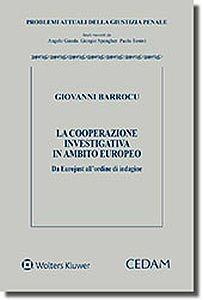 La cooperazione investigativa in ambito europeo - Giovanni Barrocu - Libro CEDAM 2017, Problemi attuali della giustizia penale | Libraccio.it