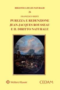 Purezza e redenzione. Jean-Jacques Rousseau e il diritto naturale - Francesco Berti - Libro CEDAM 2021, Biblioteca di Lex naturalis | Libraccio.it