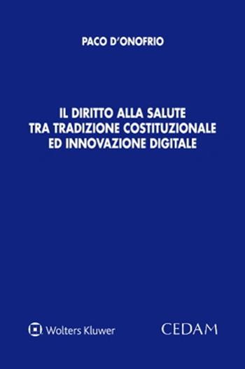 Il diritto alla salute tra tradizione costituzionale ed innovazione digitale - Paco D'Onofrio - Libro CEDAM 2022 | Libraccio.it