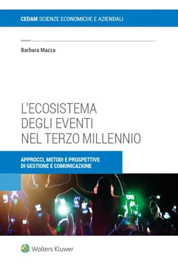 L'ecosistema degli eventi nel terzo millennio. Approcci, metodi e prospettive di gestione e comunicazione - Barbara Mazza - Libro CEDAM 2022 | Libraccio.it