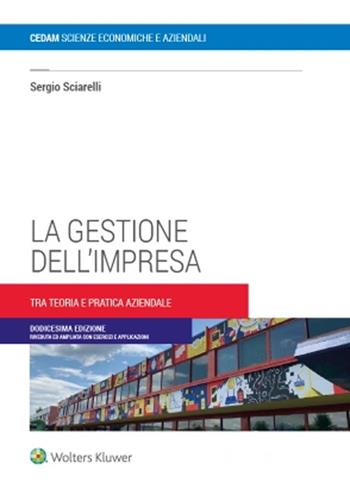 La gestione dell'impresa. Tra teoria e pratica aziendale - Sergio Sciarelli - Libro CEDAM 2022 | Libraccio.it
