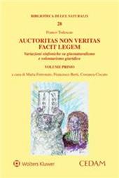 Auctoritas non veritas facit legem. Variazioni sinfoniche su giusnaturalismo e volontarismo giuridico. Vol. 1