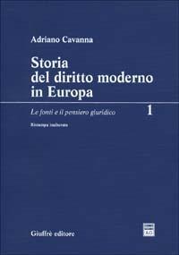Storia del diritto moderno in Europa. Vol. 1: fonti e il pensiero giuridico, Le. - Adriano Cavanna - Libro Giuffrè 1982 | Libraccio.it