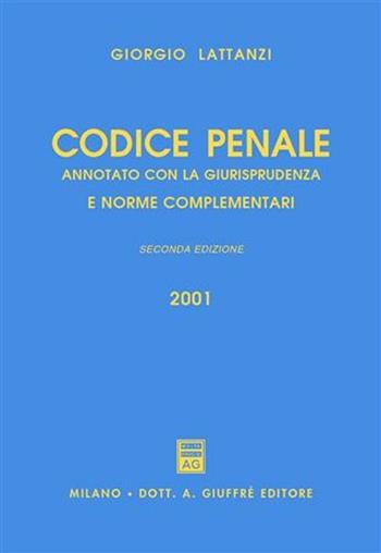 Codice penale. Annotato con la giurisprudenza e norme complementari - Giorgio Lattanzi - Libro Giuffrè 2001 | Libraccio.it
