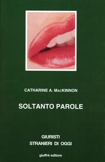 Soltanto parole - Catharine A. McKinnon - Libro Giuffrè 1999, Giuristi stranieri di oggi | Libraccio.it