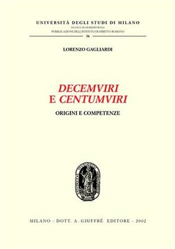 Decemviri e centumviri. Origini e competenze - Lorenzo Gagliardi - Libro Giuffrè 2002, Univ. Milano-Fac. giur. Ist. dir. rom. | Libraccio.it
