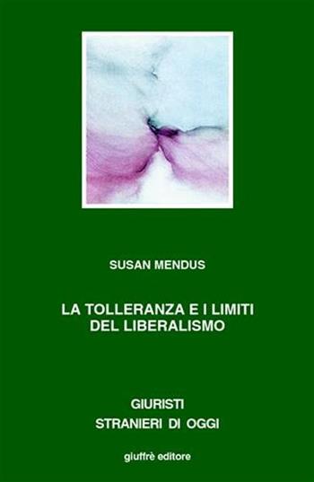 La tolleranza i limiti del liberalismo - Susan Mendus - Libro Giuffrè 2002, Giuristi stranieri di oggi | Libraccio.it