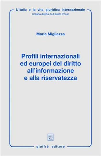 Profili internazionali ed europei del diritto all'informazione e alla riservatezza - Maria Migliazza - Libro Giuffrè 2004, L'Italia e la vita giuridica internaz. | Libraccio.it