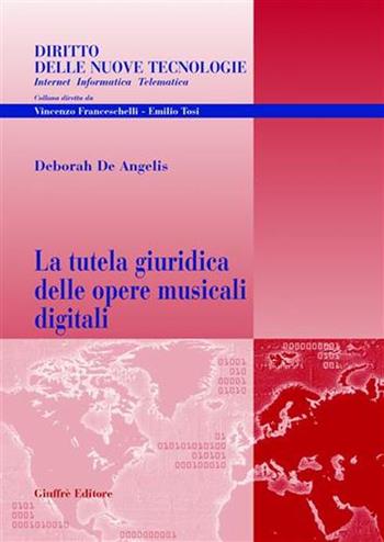 La tutela giuridica delle opere musicali digitali - Deborah De Angelis - Libro Giuffrè 2005, Diritto delle nuove tecnologie | Libraccio.it