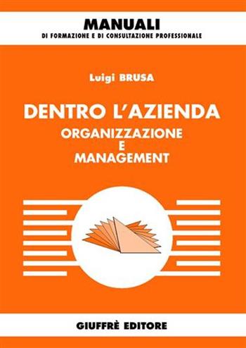 Dentro l'azienda. Organizzazione e management - Luigi Brusa - Libro Giuffrè 2004, Manuali di formazione e di consultazione professionale | Libraccio.it