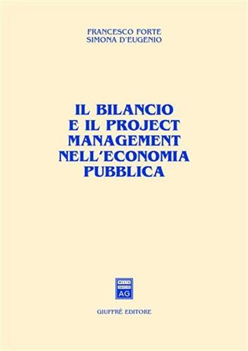 Il bilancio e il project management nell'economia pubblica - Francesco Forte, Simona D'Eugenio - Libro Giuffrè 2005 | Libraccio.it