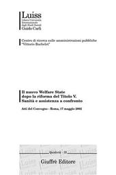 Il nuovo welfare state dopo la riforma del titolo V. Sanità e assistenza a confronto. Atti del Convegno (Roma, 17 maggio 2002)
