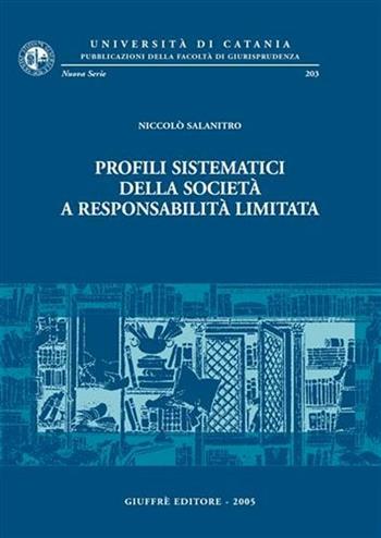 Profili sistematici della società a responsabilità limitata - Niccolò Salanitro - Libro Giuffrè 2005, Univ. Catania-Fac. giurisprudenza. NS | Libraccio.it