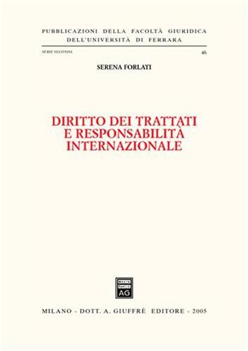 Diritto dei trattati e responsabilità internazionale - Serena Forlati - Libro Giuffrè 2005, Univ. Ferrara-Fac. giuridica | Libraccio.it