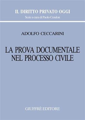La prova documentale nel processo civile - Adolfo Ceccarini - Libro Giuffrè 2006, Il diritto privato oggi | Libraccio.it