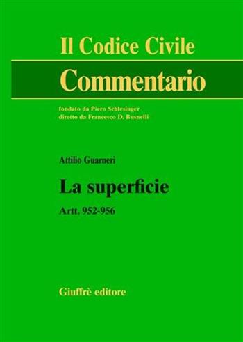 La superficie. Artt. 952-956 - Attilio Guarneri - Libro Giuffrè 2007, Il codice civile. Commentario | Libraccio.it