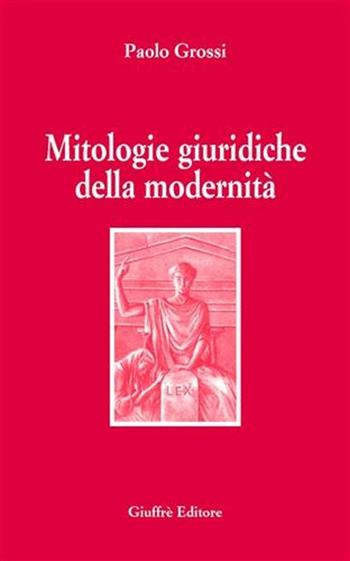 Mitologie giuridiche della modernità - Paolo Grossi - Libro Giuffrè 2007 | Libraccio.it
