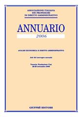 Annuario. Analisi economica e diritto amministrativo (2006). Atti del Convegno annuale (Venezia, 28-29 settembre 2006)