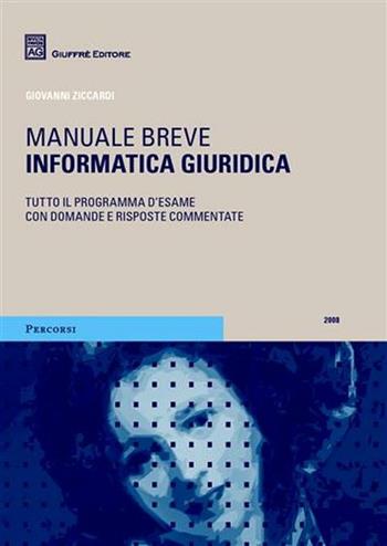 Informatica giuridica. Manuale breve - Giovanni Ziccardi - Libro Giuffrè 2008, Percorsi. Manuali brevi | Libraccio.it