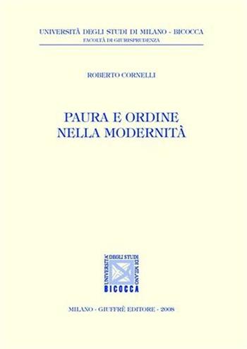 Paura e ordine nella modernità - Roberto Cornelli - Libro Giuffrè 2008, Univ. Milano Bicocca-Fac. giurisprudenza | Libraccio.it