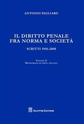 Il diritto penale fra norma e società. Scritti 1056-2008. Vol. 2: Monografie di parte speciale.